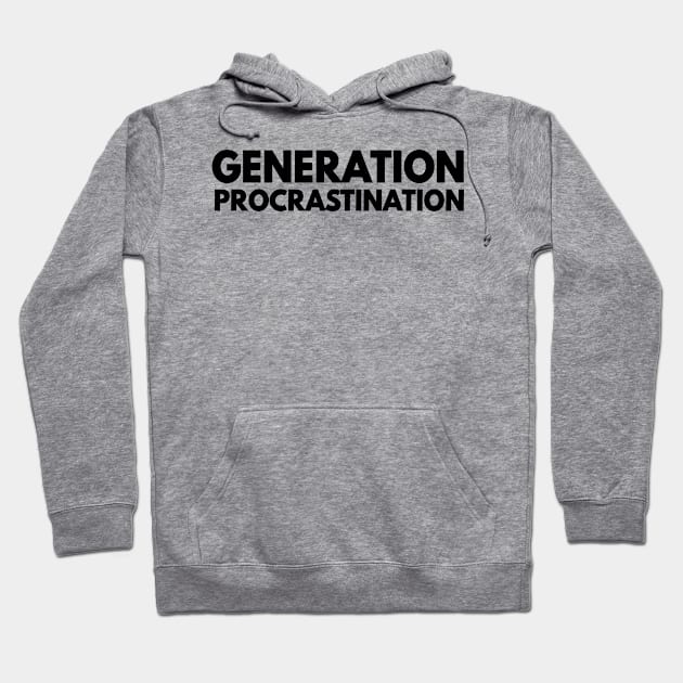 generation procrastination Hoodie by Anthony88